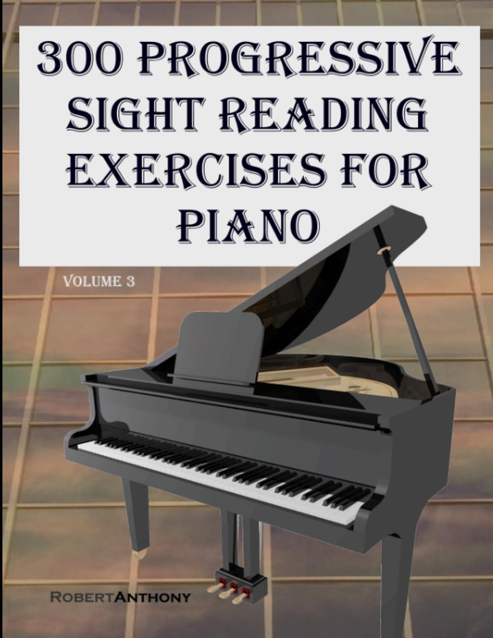 300 Progressive Sight Reading Exercises for Piano Volume Three