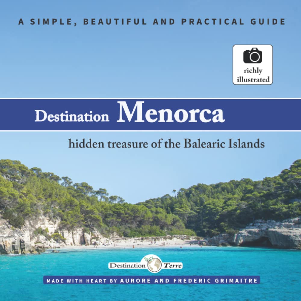 Destination - Menorca, hidden treasure of the Balearic Islands: A simple, beautiful and practical guide