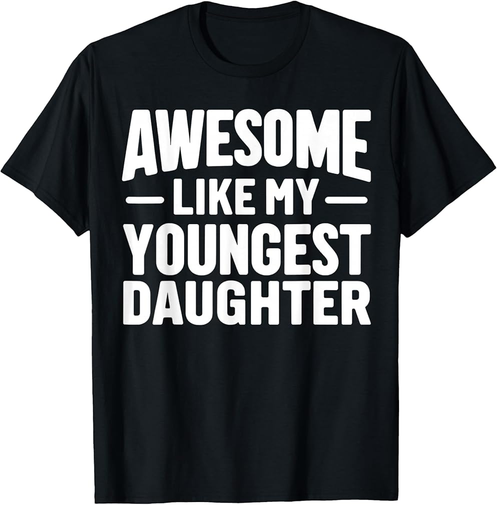 Awesome Like My Youngest Daughter Funny Fathers Day T-Shirt