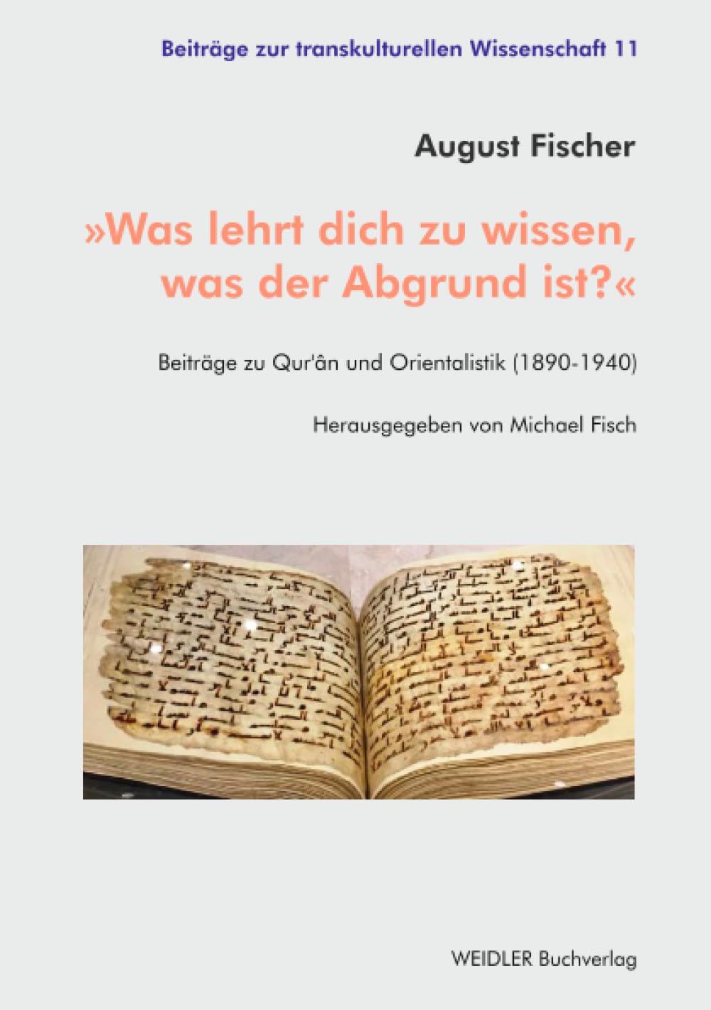 »Was lehrt dich zu wissen, was der Abgrund ist?«: Beiträge zu Qur’ân und Orientalistik (1890-1940) (Beiträge zur transkulturellen Wissenschaft)