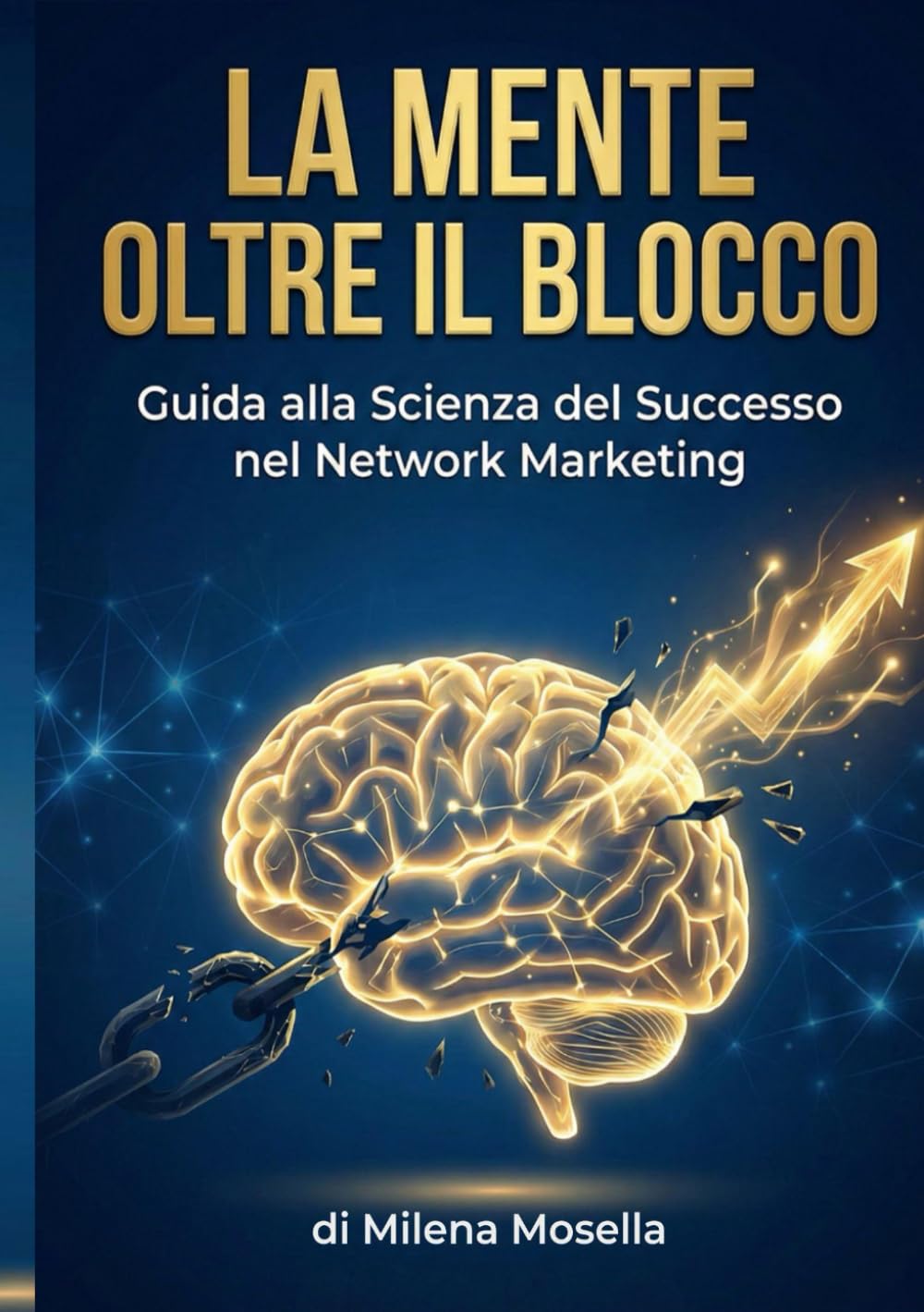 LA MENTE OLTRE IL BLOCCO: Guida alla Scienza del Successo nel Network Marketing