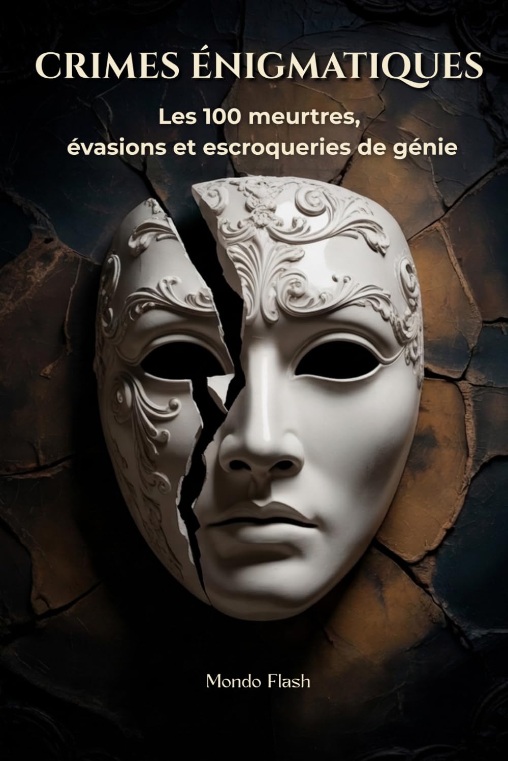 Crimes énigmatiques: Les 100 meurtres, évasions et escroqueries les plus fascinants et mystérieux (MONDE FLASH : L’Encyclopédie des Faits Incroyables)