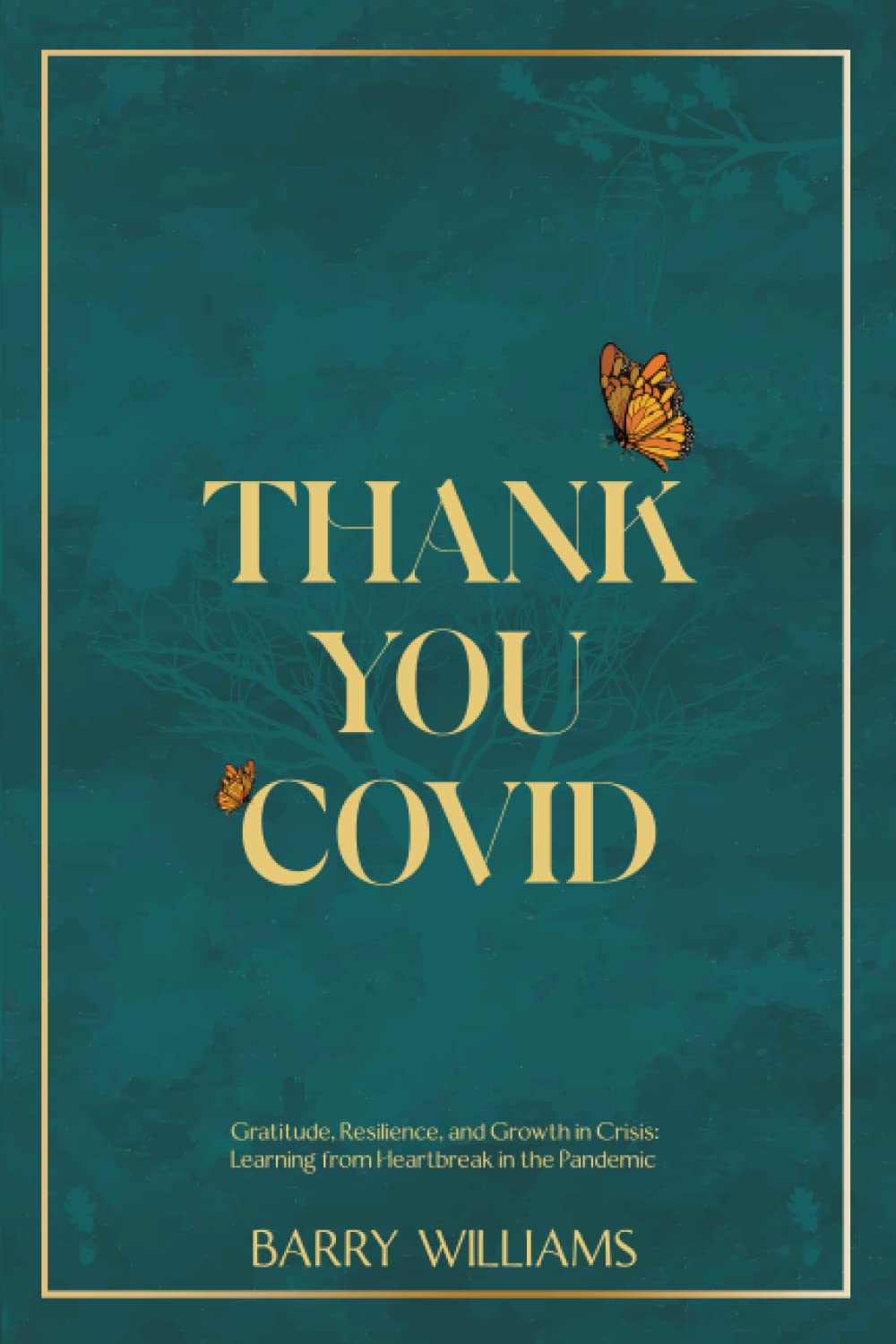 Thank you Covid: Gratitude, Resilience, and Growth in Crisis: Learning from Heartbreak in the Pandemic