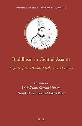 Buddhism in Central Asia III: Impacts of Non-Buddhist Influences, Doctrines: 14 (Dynamics in the History of Religions)-Wow! eBook
