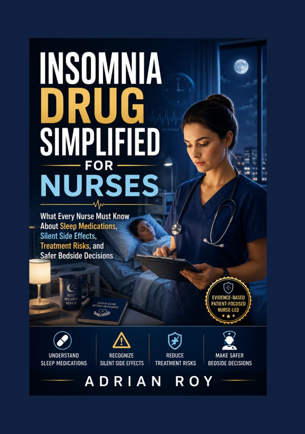 Insomnia Drug Simplified for Nurses: What Every Nurse Must Know About Sleep Medications, Silent Side Effects, Treatment Risks, and Safer Bedside Decisions