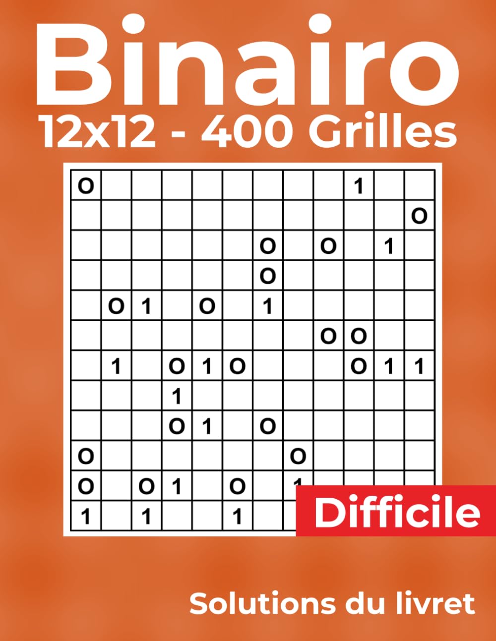 Binairo – 400 Grilles – 12x12 - Niveau de difficulté Difficile: Jeu de Logique avec Solutions – Pour Adultes