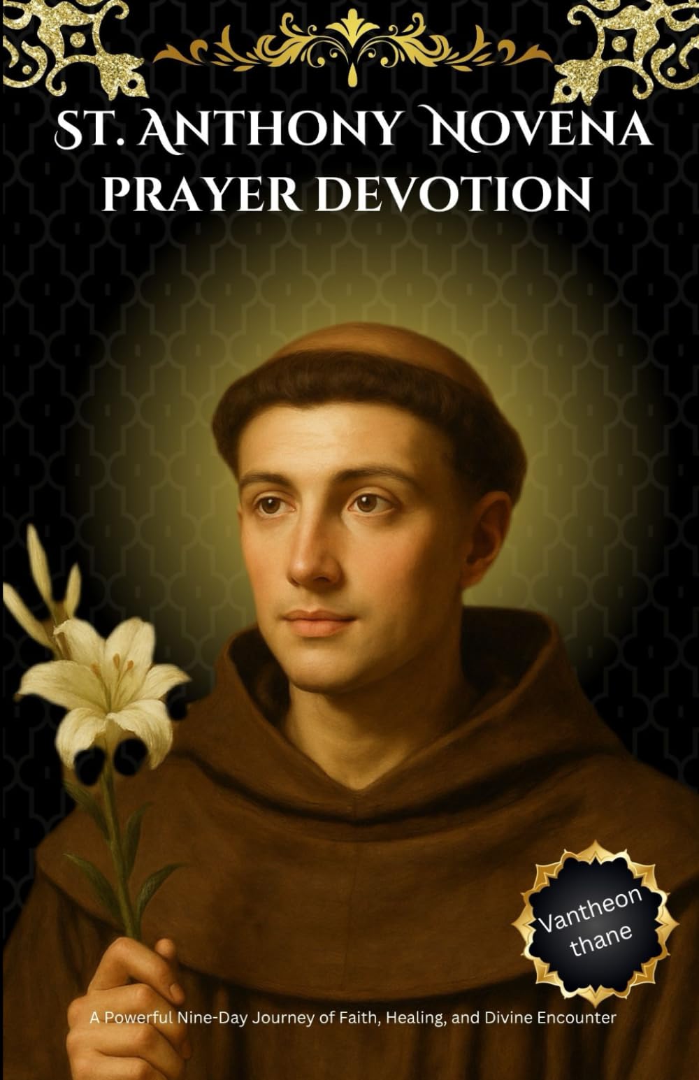 St. Anthony Novena prayer devotion: A Powerful Nine-Day Journey of Faith, Healing, and Divine Encounter