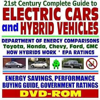 21st Century Complete Guide to Electric Cars and Hybrid Vehicles: Department of Energy and EPA Comparisons, Toyota Prius, Honda Insight, How Hybrids ... Greenhouse Gas Emission Reductions (DVD-ROM)