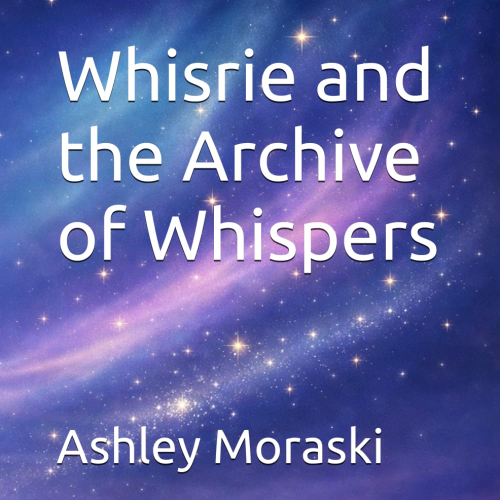 Whisrie and the Archive of Whispers : Fast Bedtime Story for Kids (Whisrie - Bedtime Stories for Brave Little Dreamers)