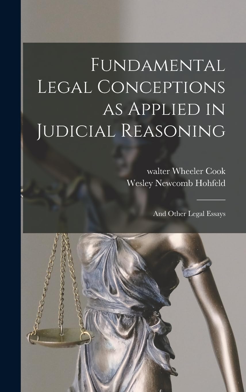 Fundamental Legal Conceptions as Applied in Judicial Reasoning: And Other Legal Essays