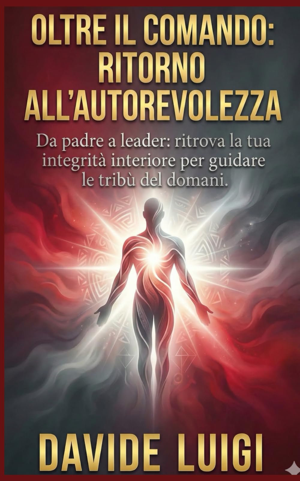 Oltre il Comando Ritorno all'Autorevolezza: Da padre a leader: ritrova la tua integrità interiore per guidare le tribù del domani. Da padre a leader: ... per guidare le tribù del domani (SYMBIOSIS)