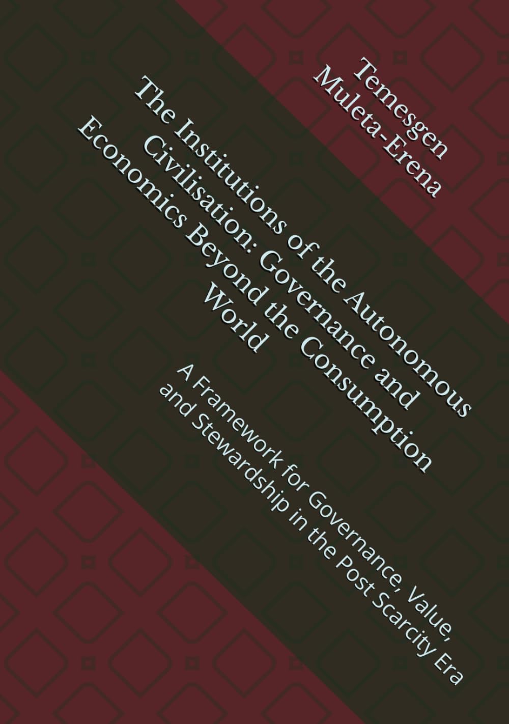 The Institutions of the Autonomous Civilisation: Governance and Economics Beyond the Consumption World: A Framework for Governance, Value, and Stewardship in the Post Scarcity Era