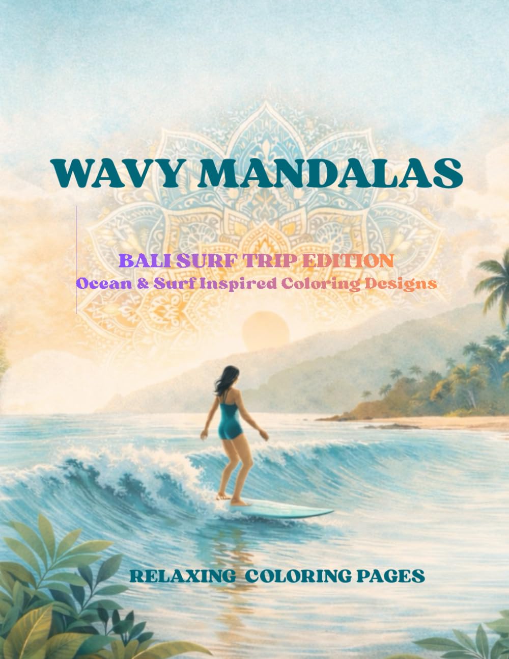 Wavy Mandalas Bali Surf Trip Edition: Bali Surf Trip Edition – Ocean & Surf Inspired Coloring Designs