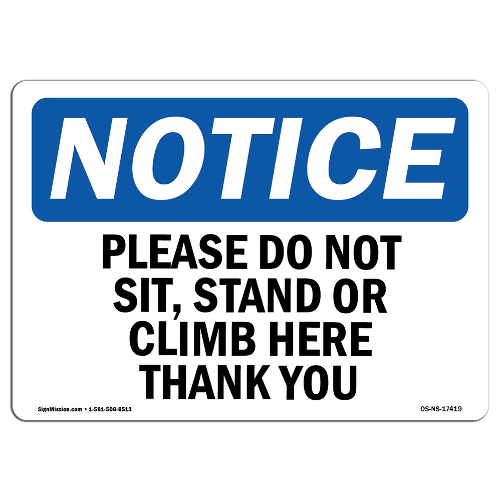 OSHA Notice Signs - Please Do Not Sit, Stand Or Climb Here Thank You Sign | Extremely Durable Made in The USA Signs or Heavy Duty Vinyl Label | Protect Your Warehouse & Business