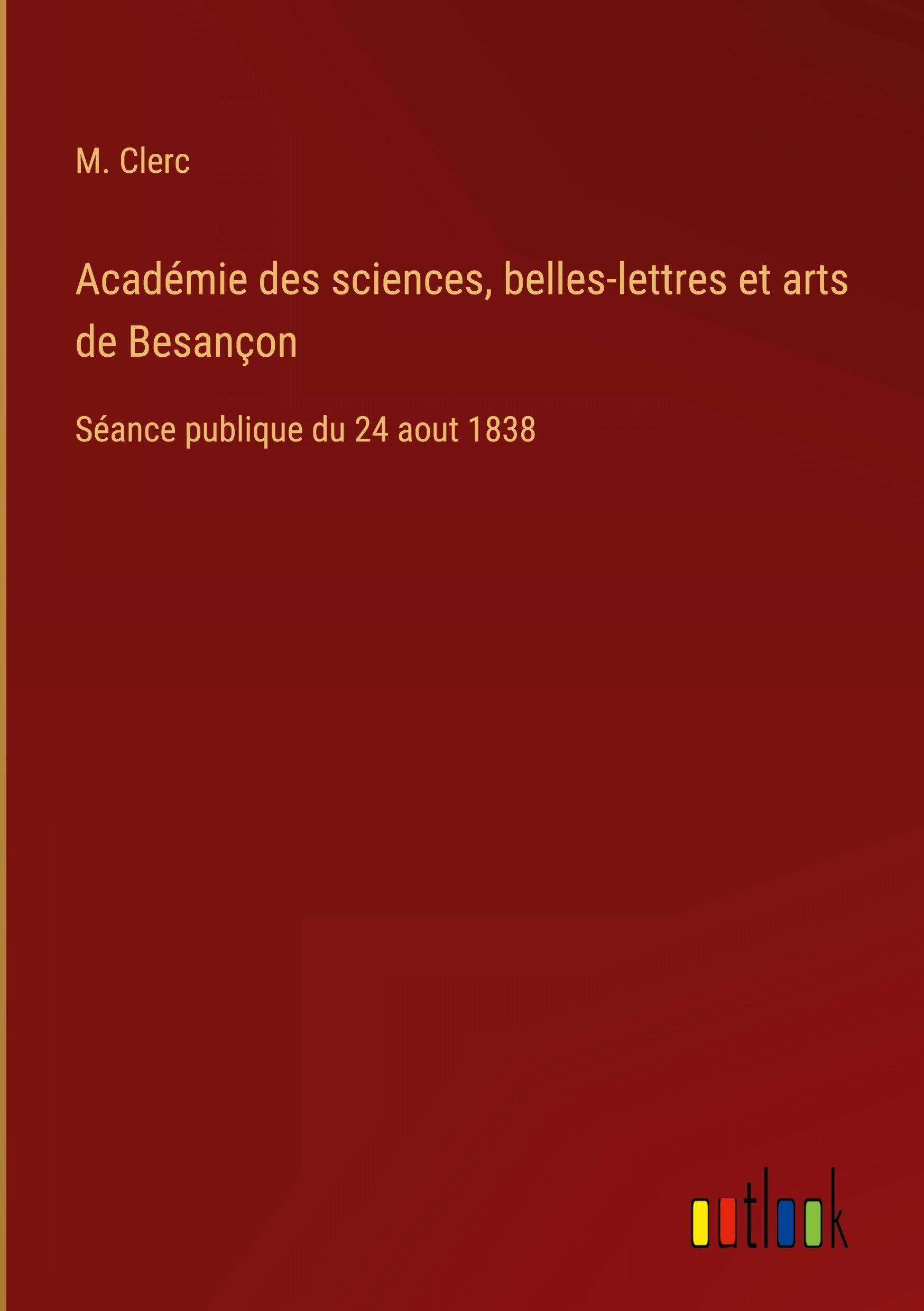 Académie des sciences, belles-lettres et arts de Besançon: Séance publique du 24 aout 1838