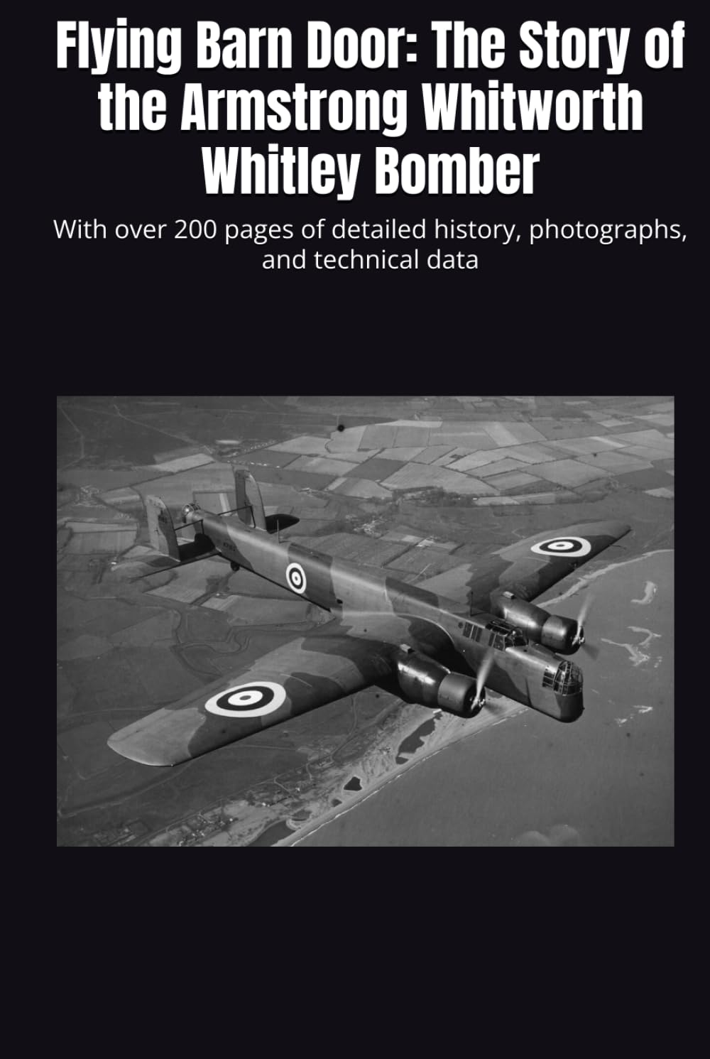 Flying Barn Door: The Story of the Armstrong Whitworth Whitley Bomber: With over 200 pages of detailed history, photographs, and technical data