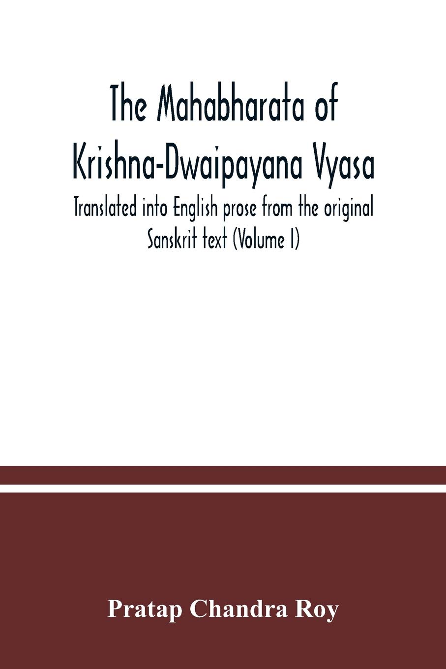 The Mahabharata of Krishna-Dwaipayana Vyasa. Translated into English prose from the original Sanskrit text (Volume I)