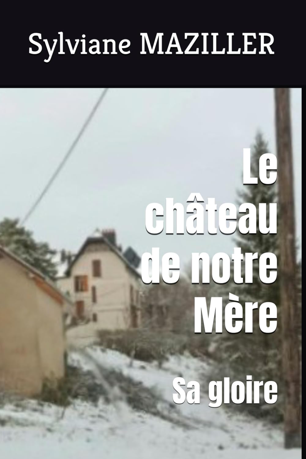 Le château de notre Mère: Sa gloire