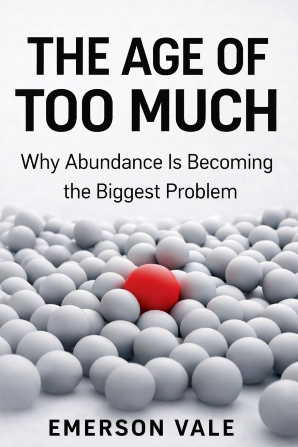 The Age of Too Much: Why Abundance Is Becoming the Biggest Problem