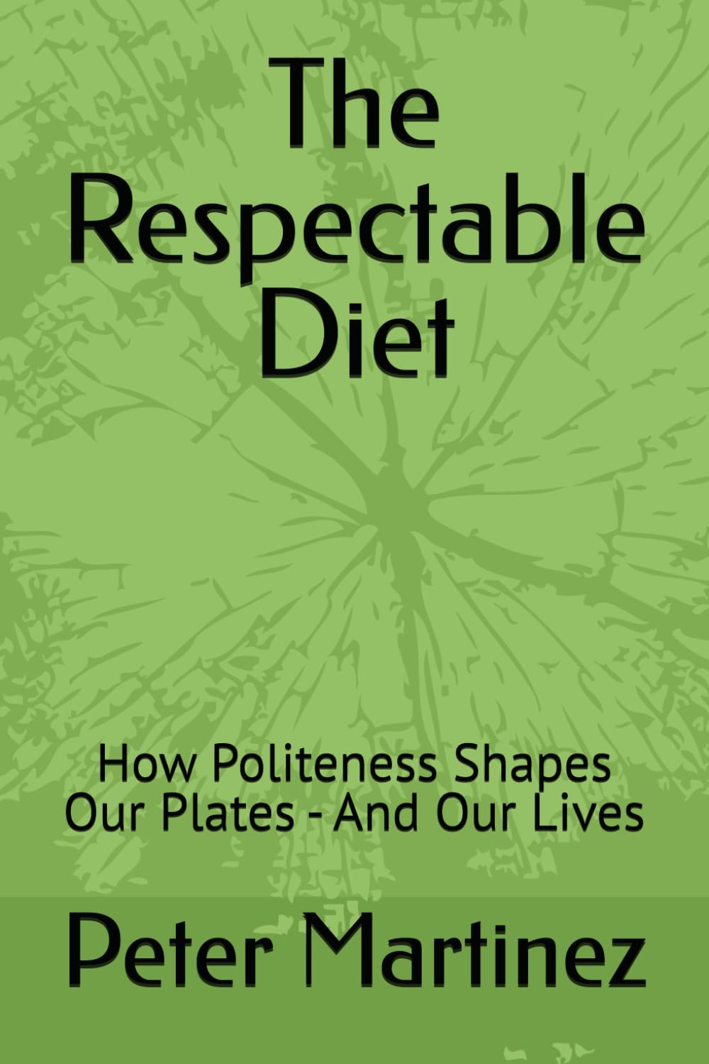 The Respectable Diet: How Politeness Shapes Our Plates - And Our Lives