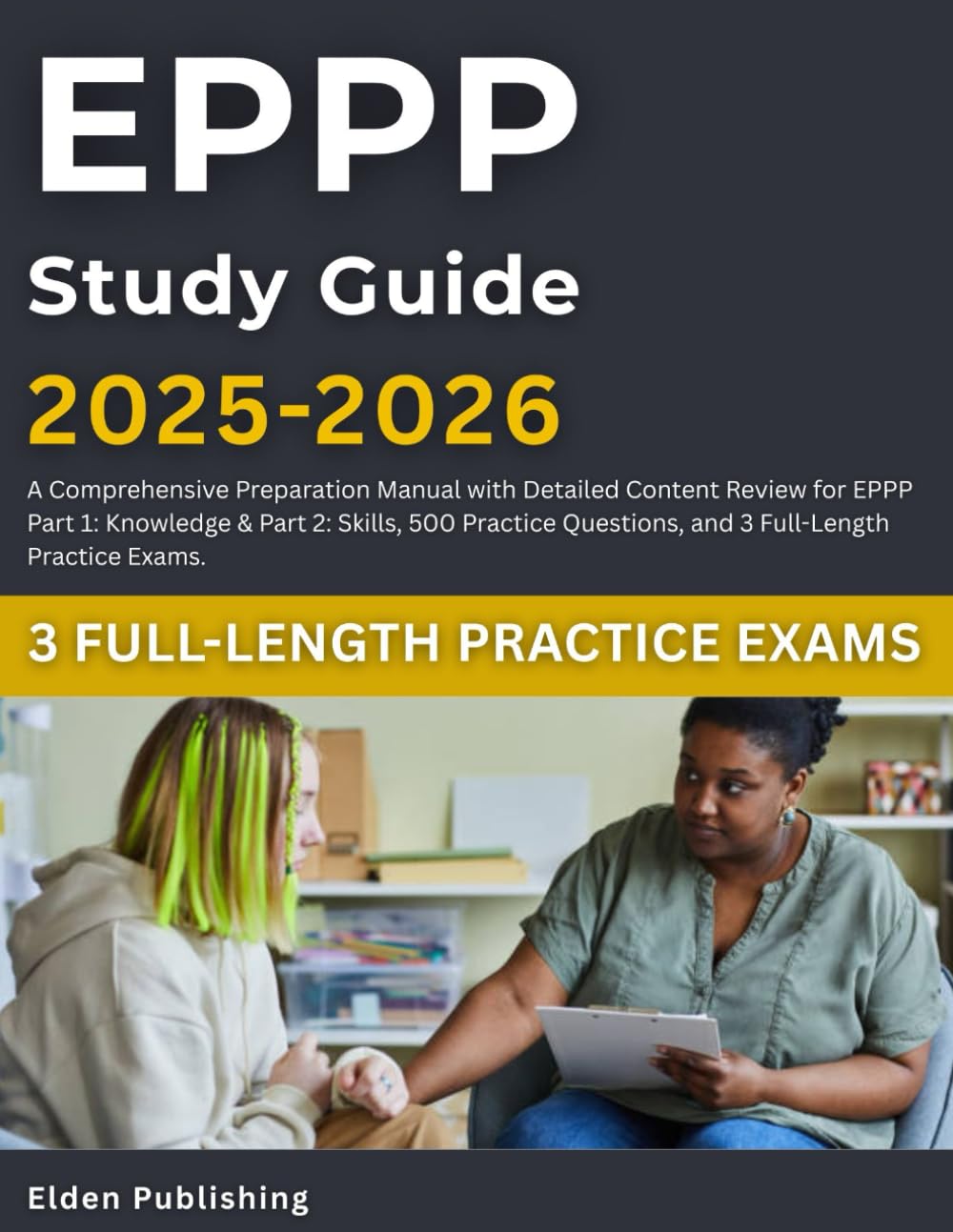 EPPP Study Guide 2025-2026: A Comprehensive Preparation Manual with Detailed Content Review for EPPP Part 1: Knowledge & Part 2: Skills, 500 Practice Questions, and 3 Full-Length Practice Exams.