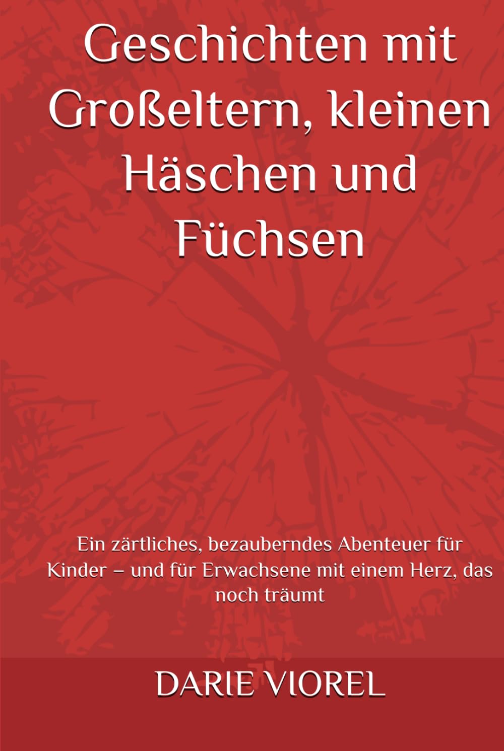 Geschichten mit Großeltern, kleinen Häschen und Füchsen: Ein zärtliches, bezauberndes Abenteuer für Kinder – und für Erwachsene mit einem Herz, das noch träumt (Geschichten für Kinder)