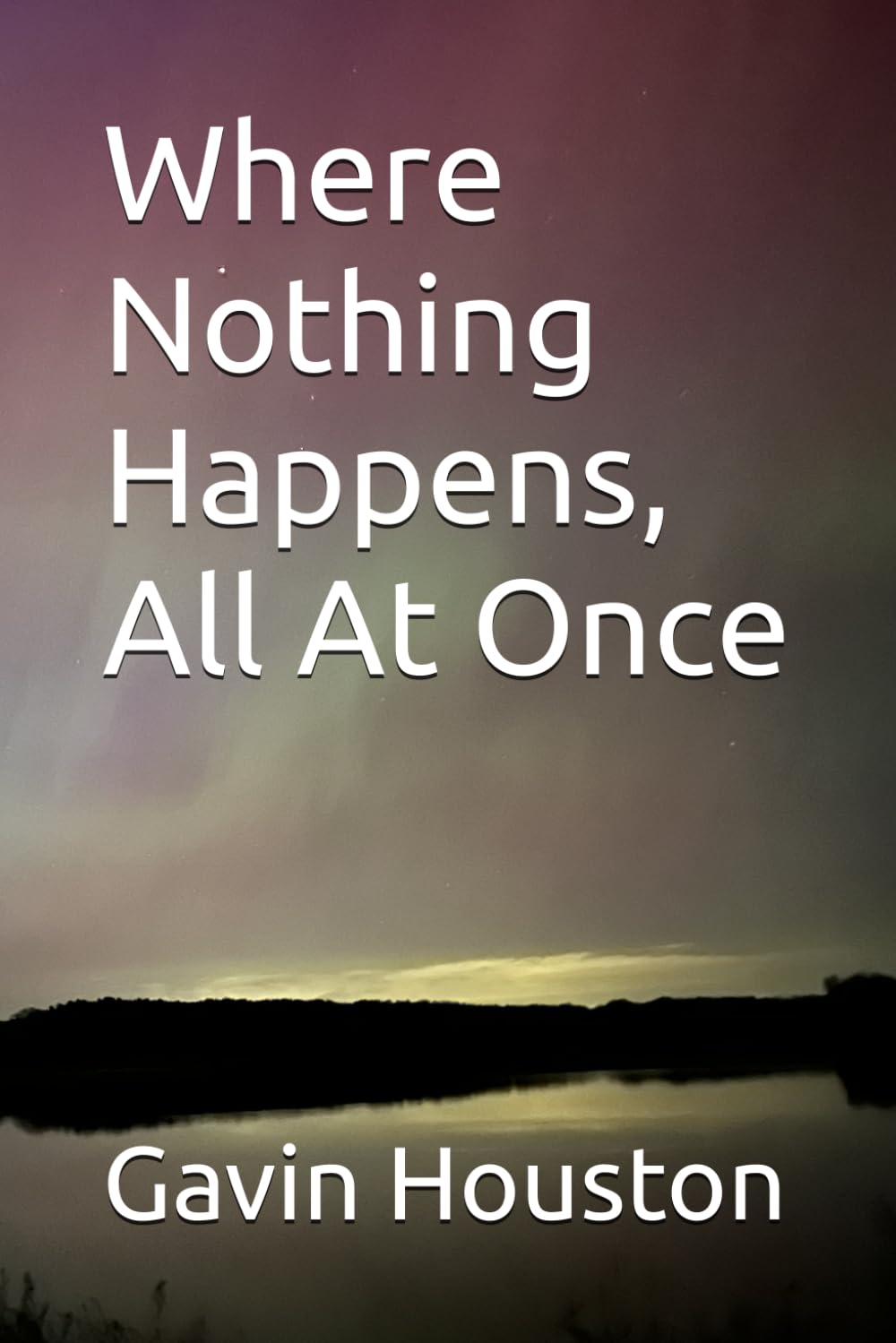 Where Nothing Happens, All At Once