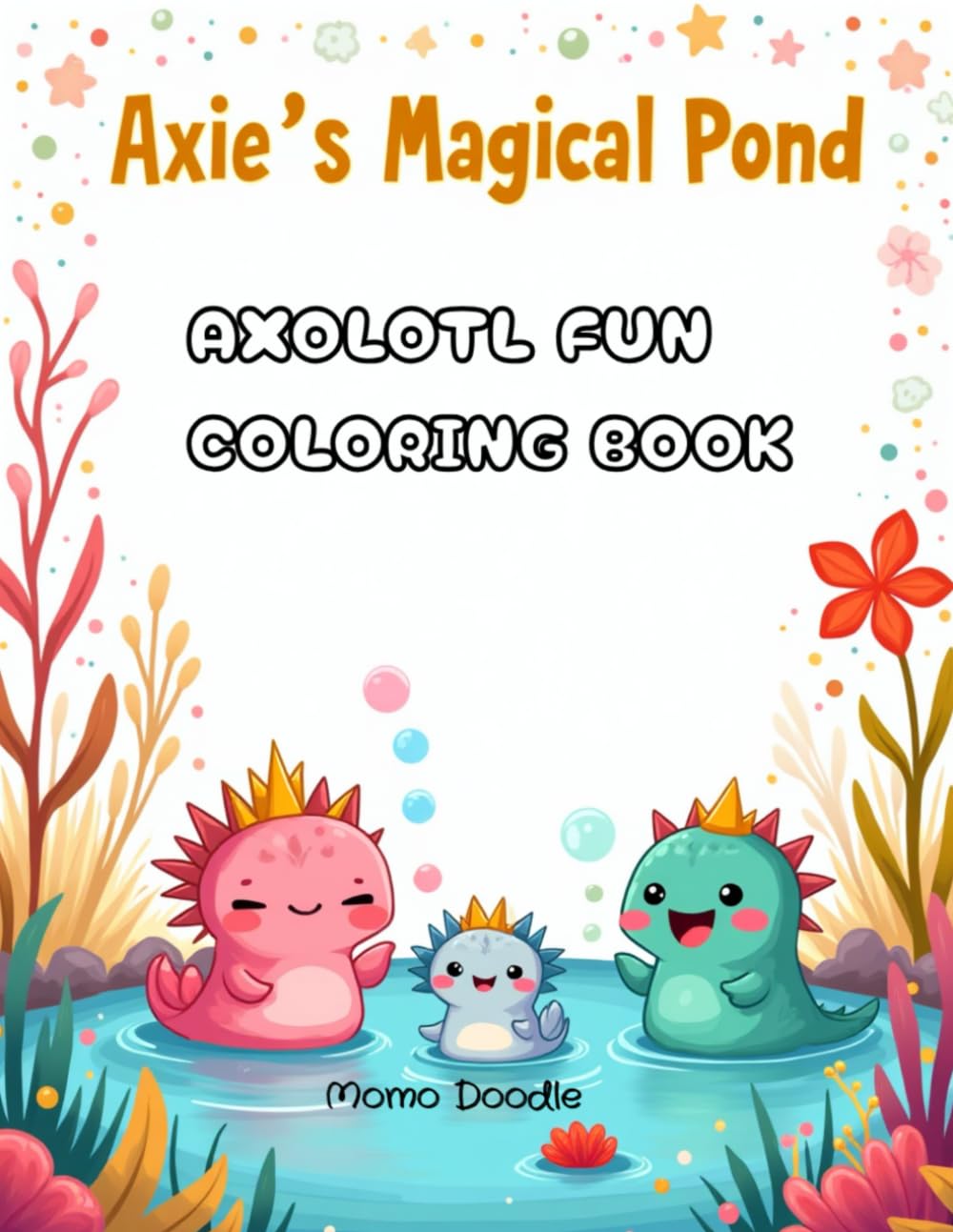 Axie's magical pond: Axolotl fun coloring book