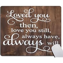 Love Quotes Mouse Pad,Loved You Then, Loved You Still, Have Will Gaming Mouse Mat with Custom Design, Non-Slip Rubber Base Mousepad, Office Mouse Pads,Desktop Mouse pad 7.9 x 9.5 in