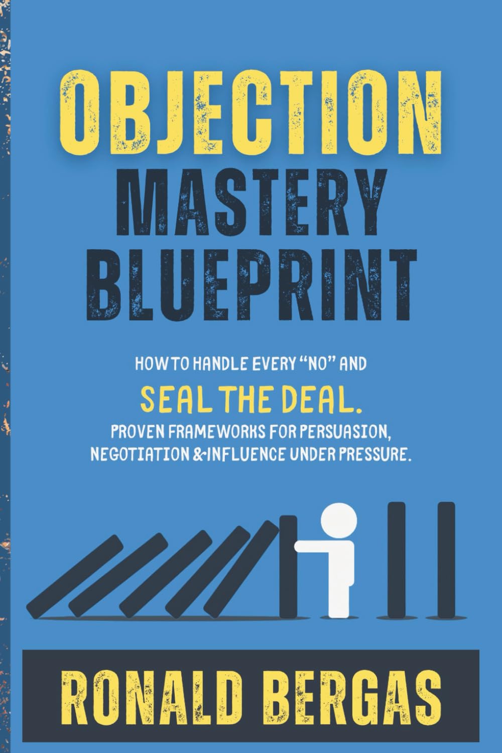 Objection Mastery Blueprint: How to Handle Every “No” and Seal the Deal. Proven Frameworks for Persuasion, Negotiation & Influence Under Pressure.
