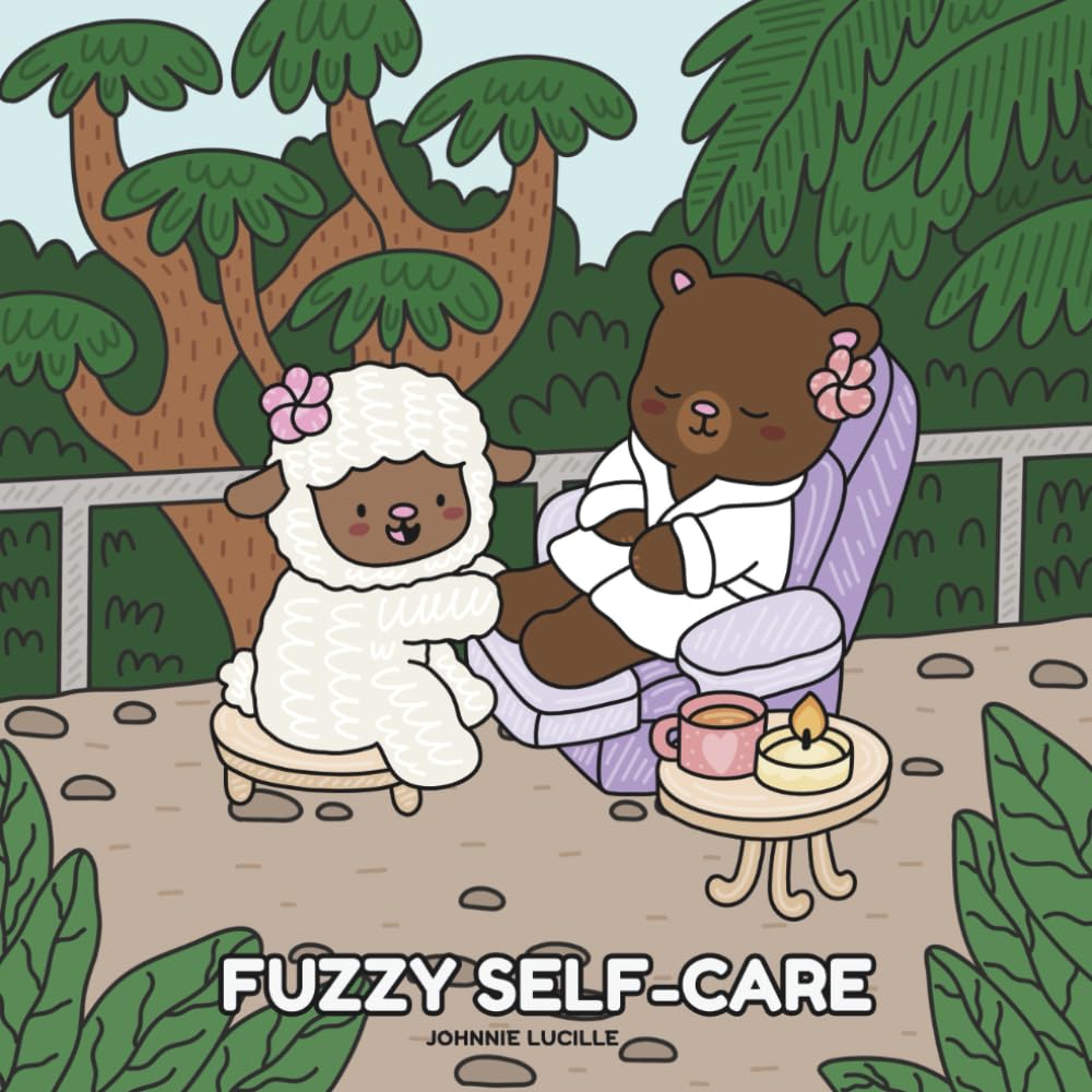 Fuzzy Self-Care: Cute and Cozy Mindfulness Coloring Book to Melt Stress, and Inspire Calming Vibes for Teens and Adults, Featuring Adorable Animal