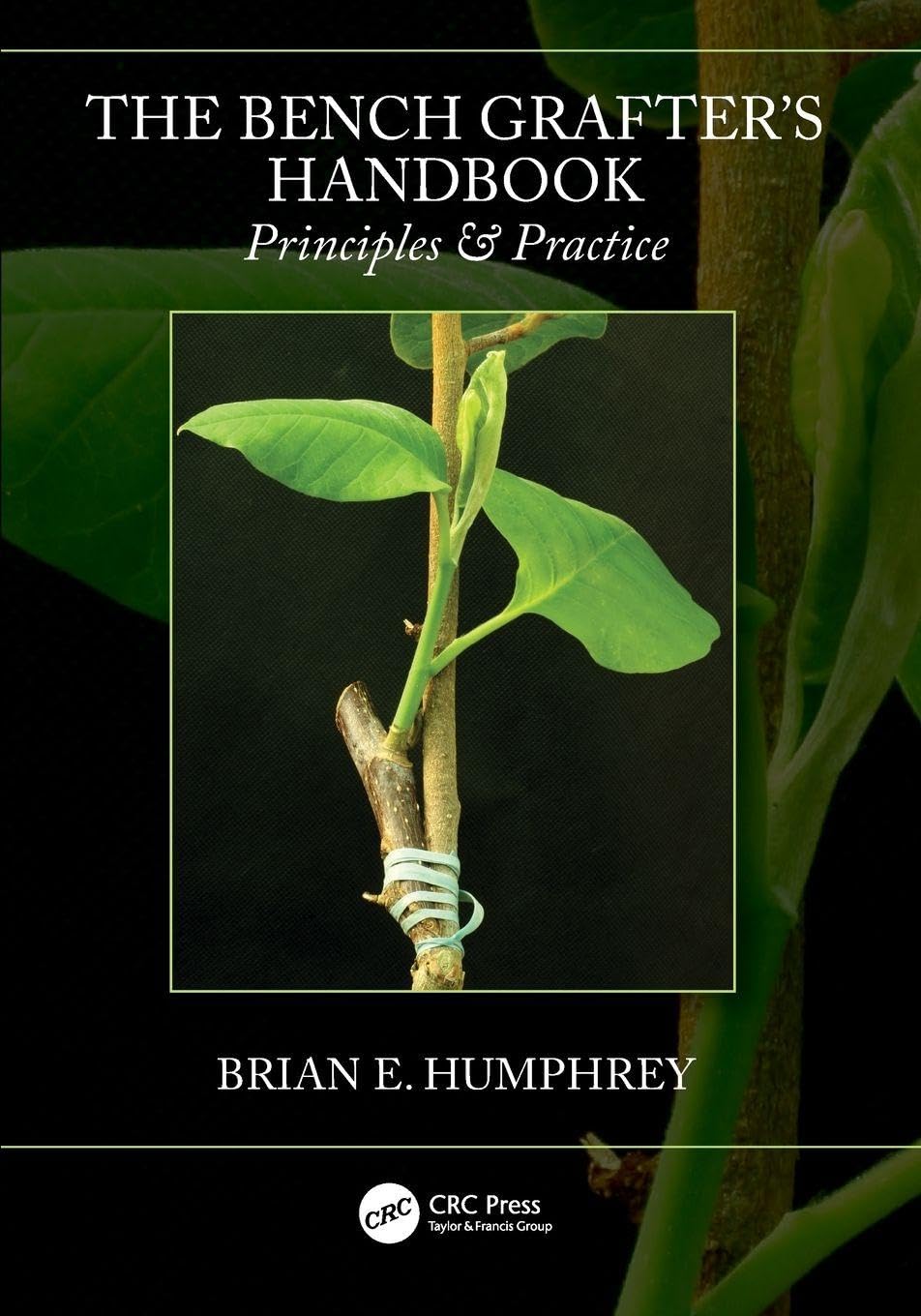 The Bench Grafter's Handbook: Principles & Practice by Brian E. Humphrey...