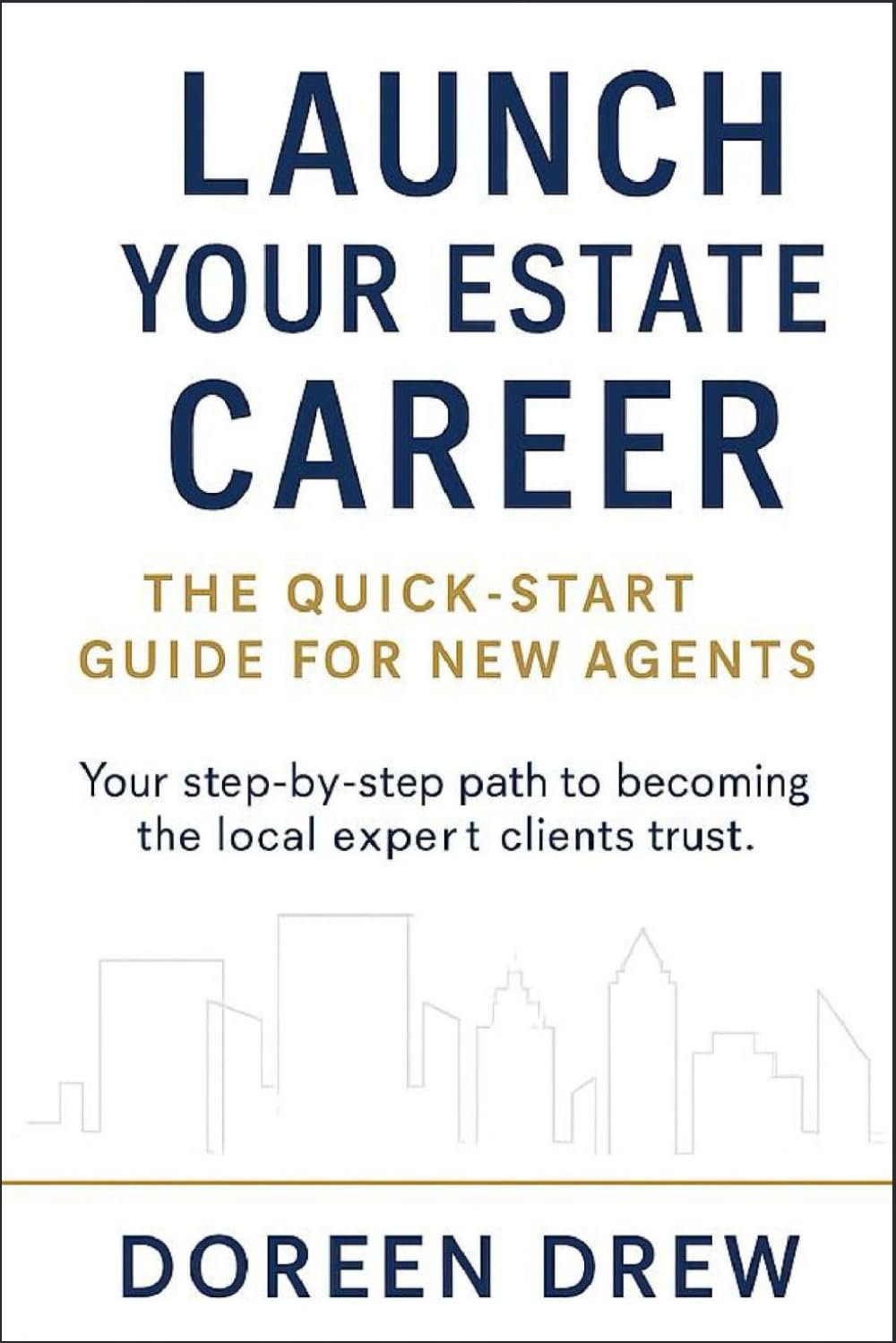 Launch Your Real Estate Career: The Quick-Start Guide for New Agents