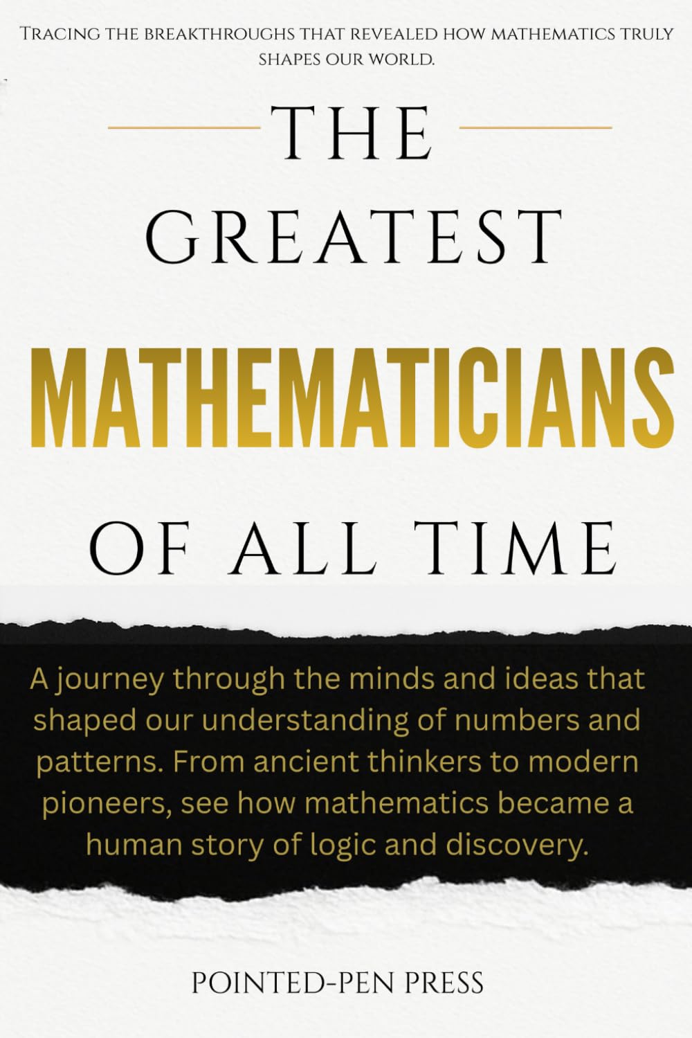 The Greatest Mathematicians of All Time: Minds, Proofs, and the Quest to Understand Reality (The Greatest of All Time)