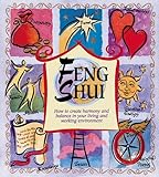 Feng Shui: How to Create Harmony and Balance in Your Living and Working Environment