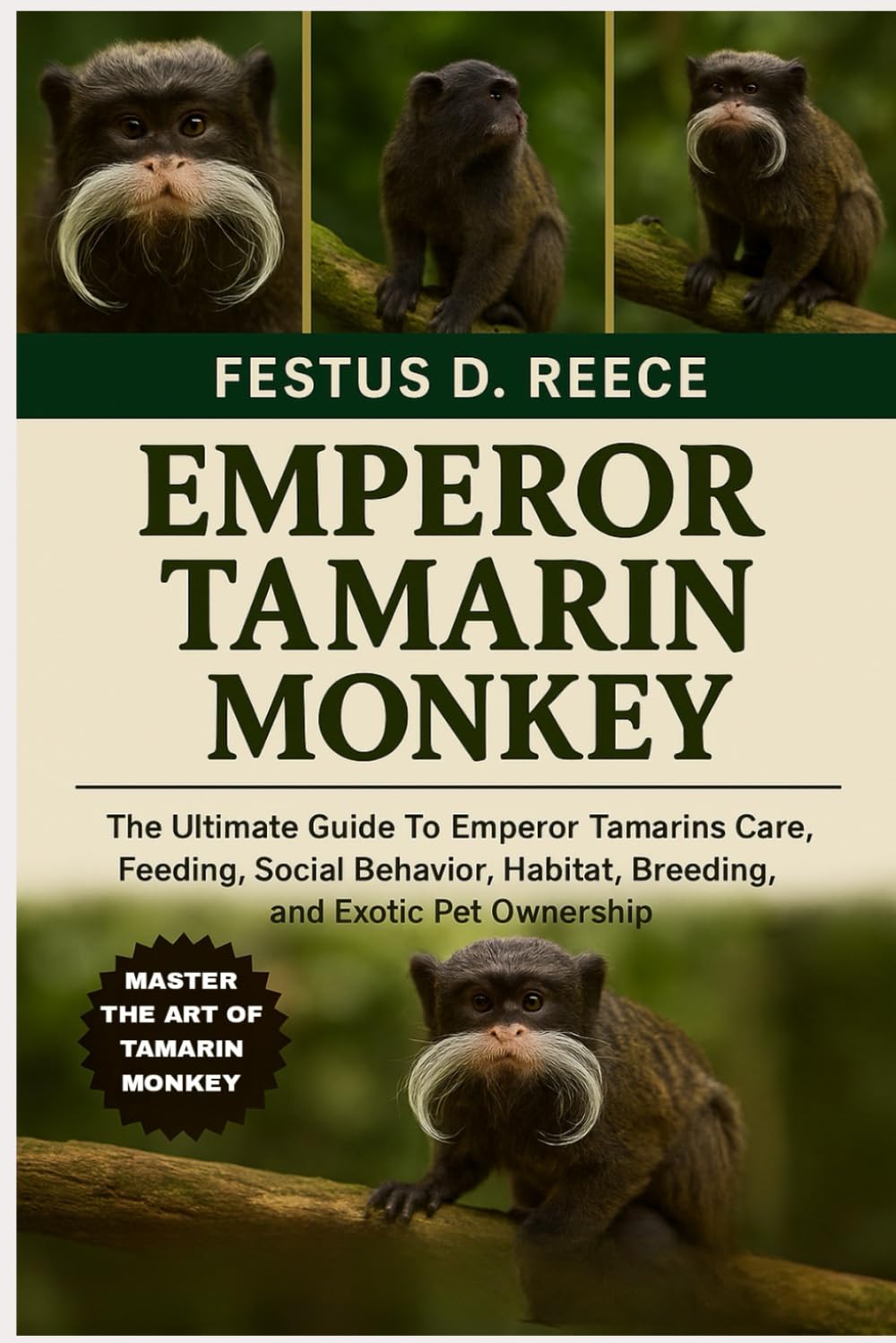 EMPEROR TAMARIN MONKEY: The Ultimate Guide To Emperor Tamarins Care, Feeding, Social Behavior, Habitat, Breeding, and Exotic Pet Ownership