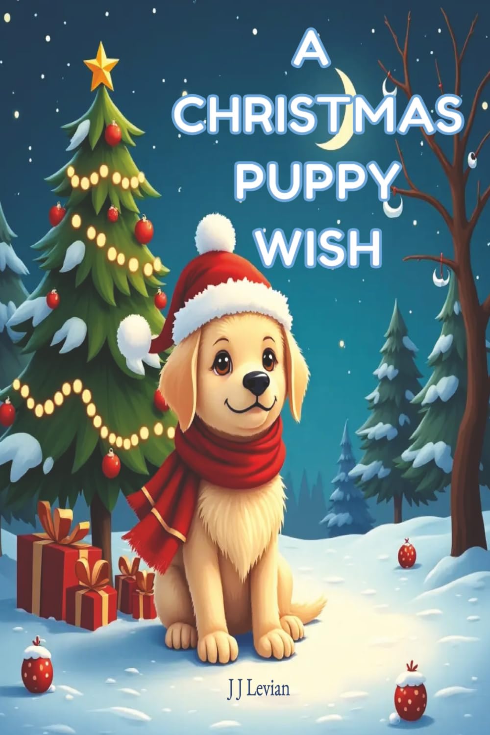 A Christmas Puppy Wish: A Christmas Storybook for Kids About Kindness, Caring, and the Joy of a Puppy's First Christmas. A Puppy, a Wish, and a Christmas Full of Love.