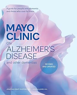 Mayo Clinic on Alzheimer’s Disease and Other Dementias, Revised and Updated: A guide for people with dementia and those who care for them