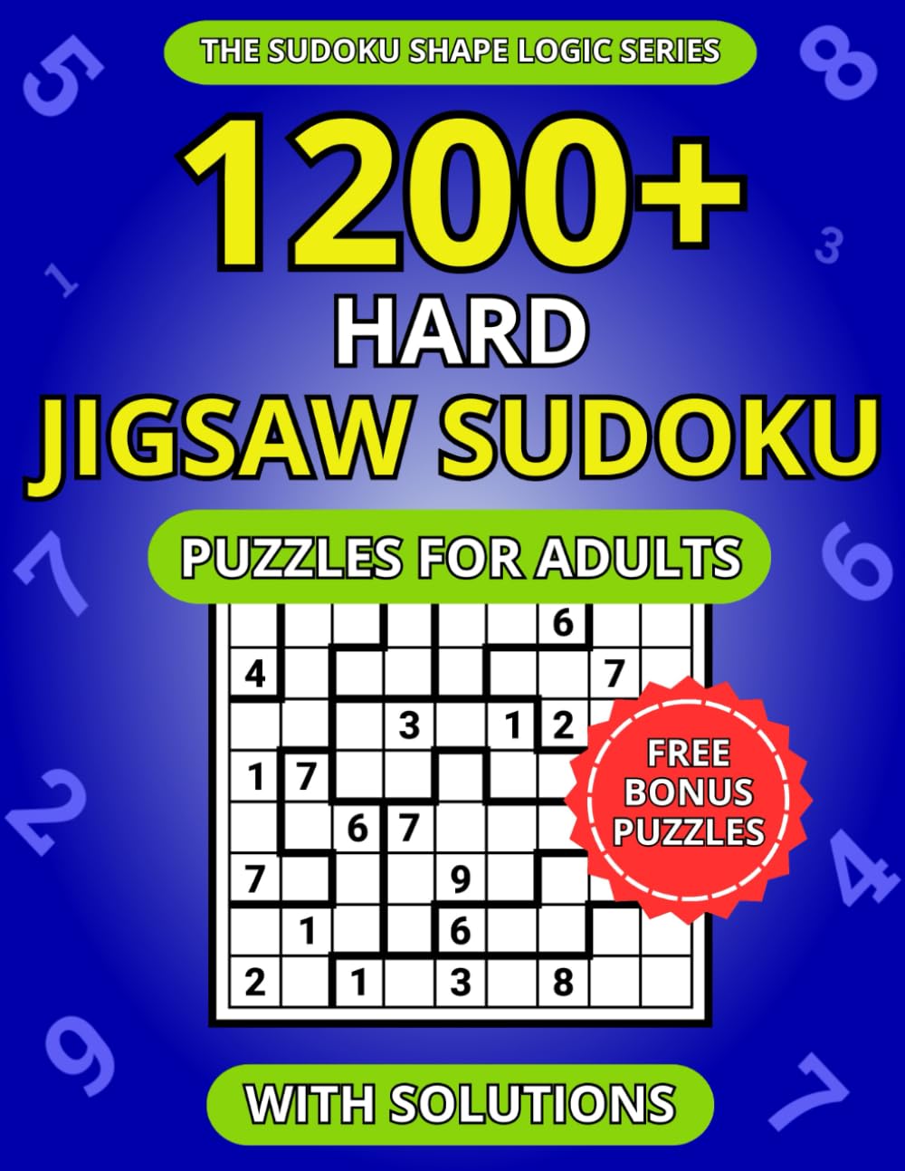 1200+ Hard Jigsaw Sudoku Puzzles for Adults: A Book of Irregular Sudoku with Solutions (The Sudoku Shape Logic Series)