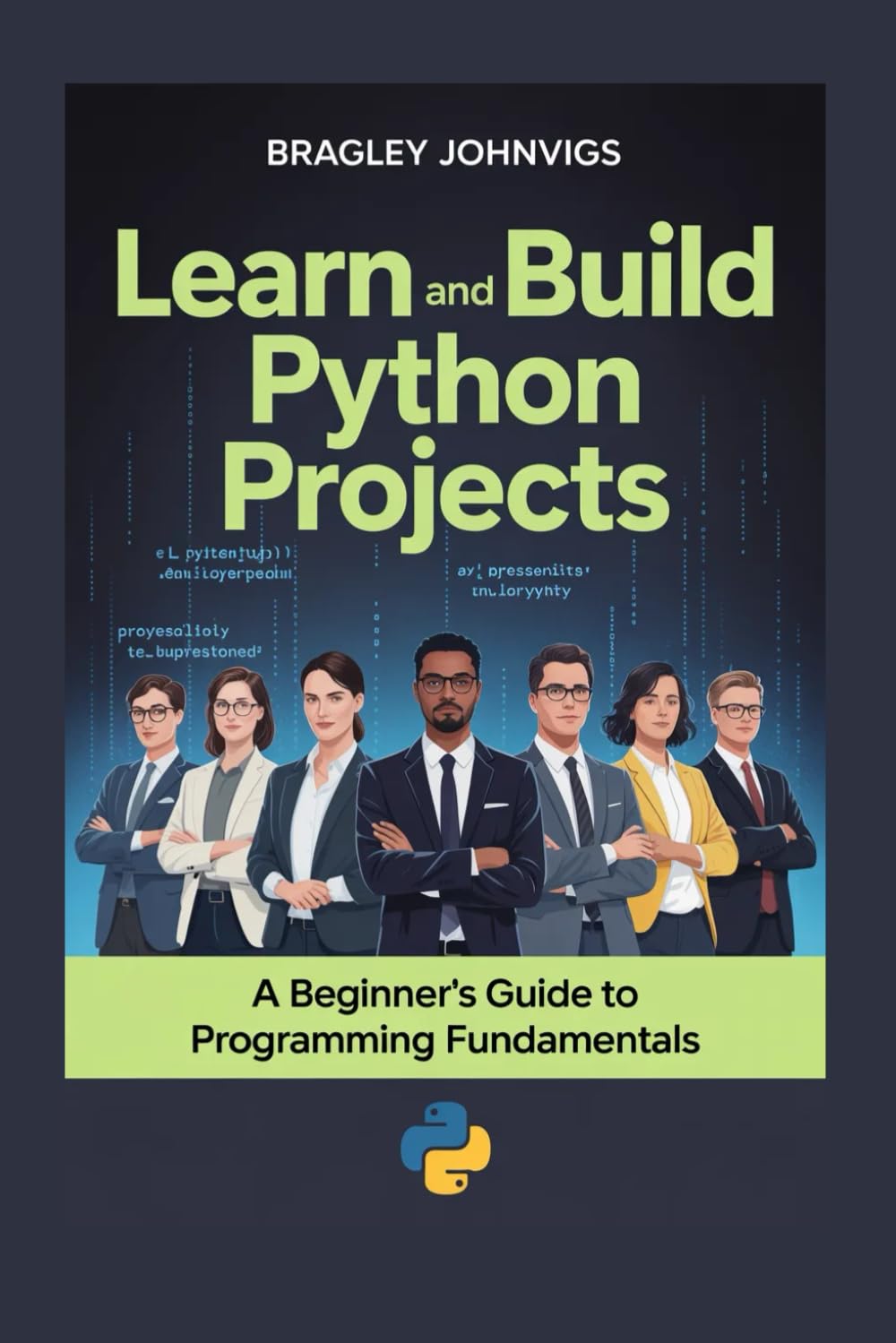 Learn and Build Python Projects: A Beginner’s Guide to Programming Fundamentals