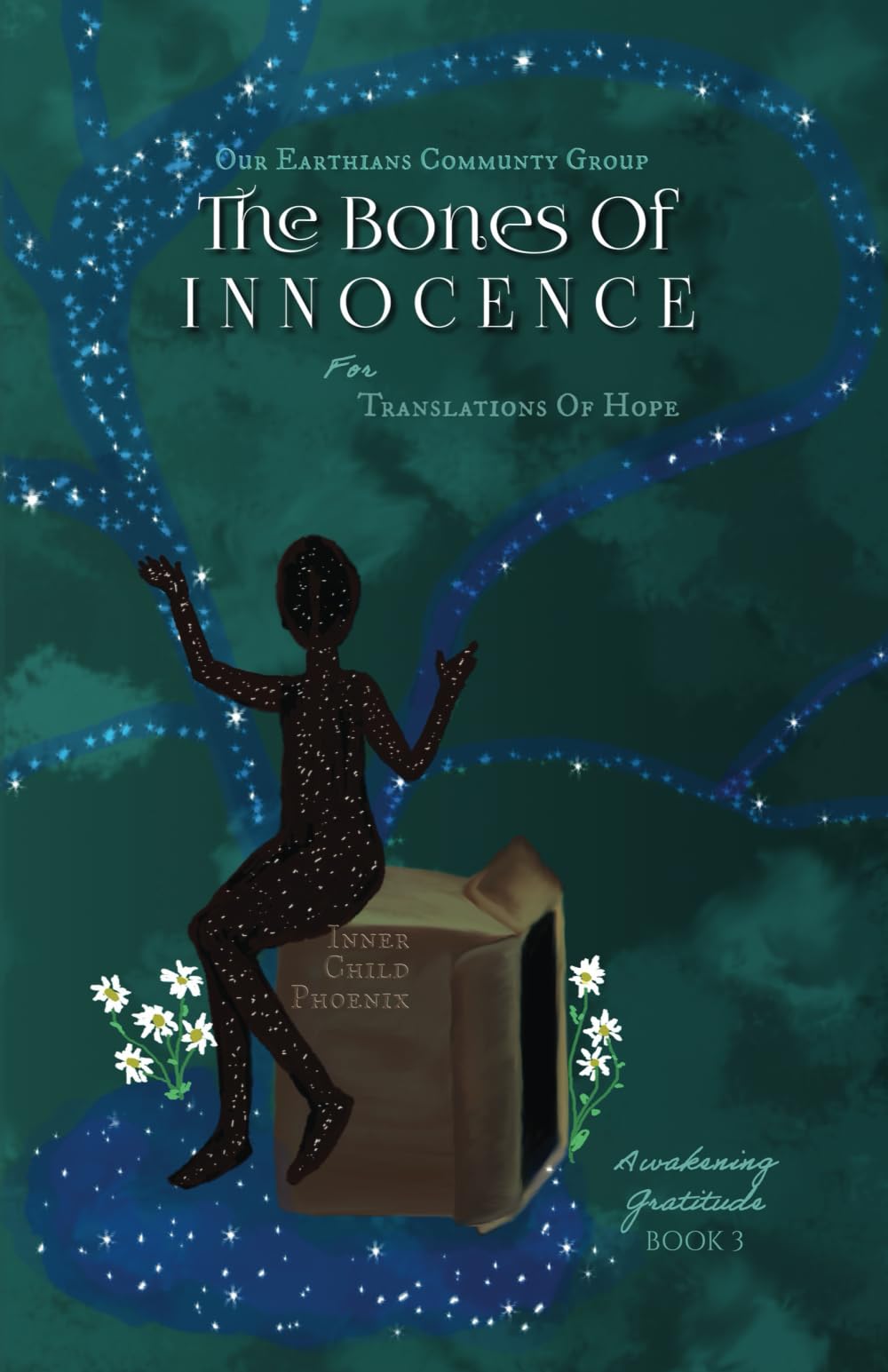 The Bones Of Innocence: Inner Child Phoenix (Awakening Gratitude Trilogy)