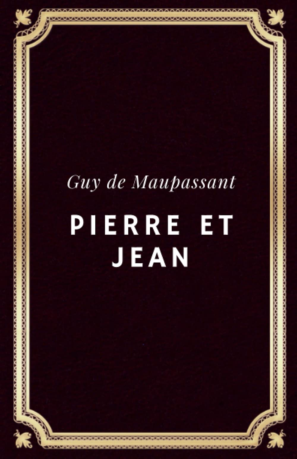 Pierre et Jean | Édition Complète et Annotée: Guy de Maupassant