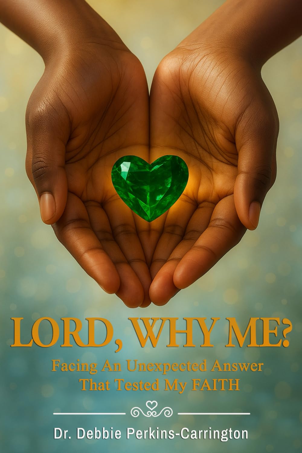 LORD, WHY ME?: Facing An Unexpected Answer That Tested My FAITH
