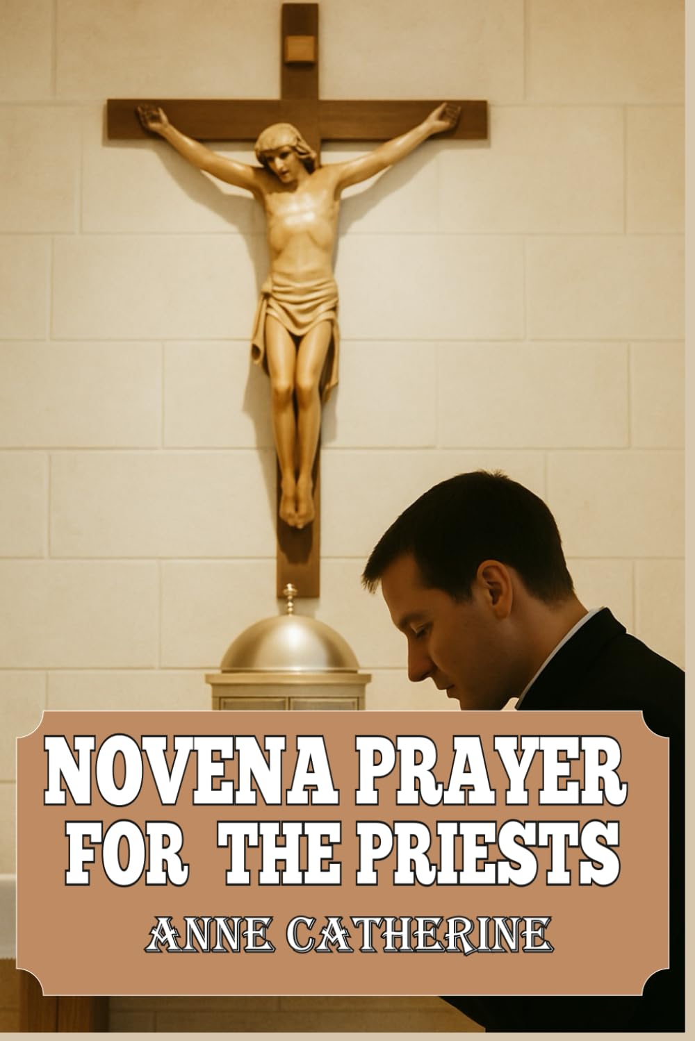 Novena Prayer For The Priests: A Devotional for the Spiritual Fathers of the Church