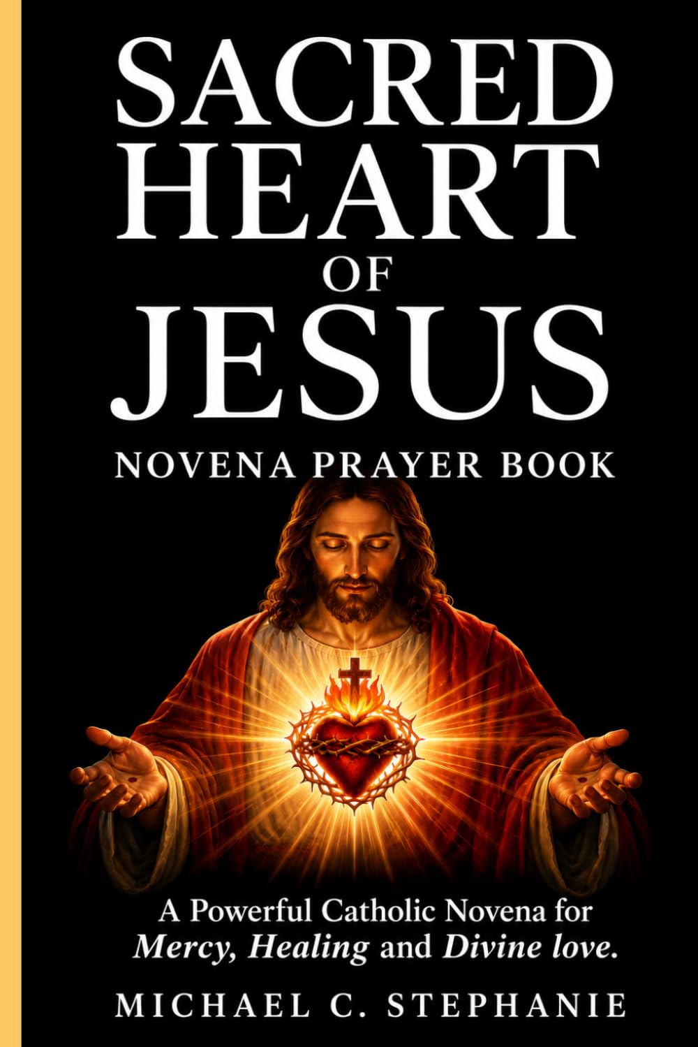 Sacred Heart of Jesus Novena Prayer Book: A Powerful Catholic Novena For Mercy, Healing and Divine Love.