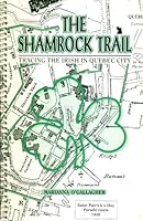 The Shamrock Trail: Tracing the Irish in Quebec City 0969858116 Book Cover