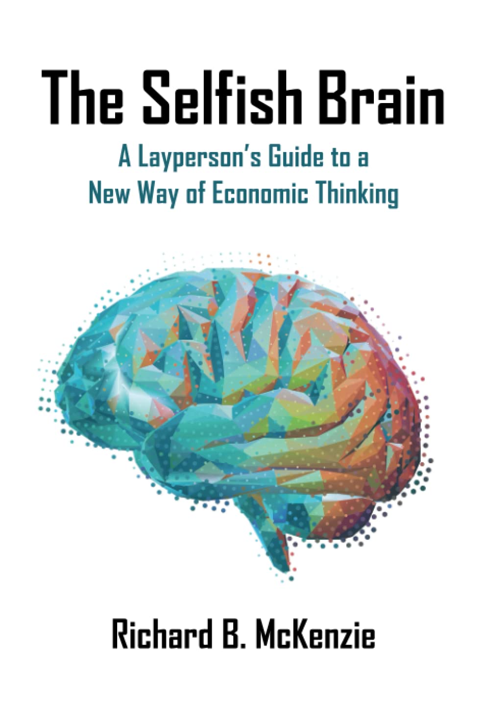 The Selfish Brain: A Layperson's Guide to a New Way of Economic Thinking