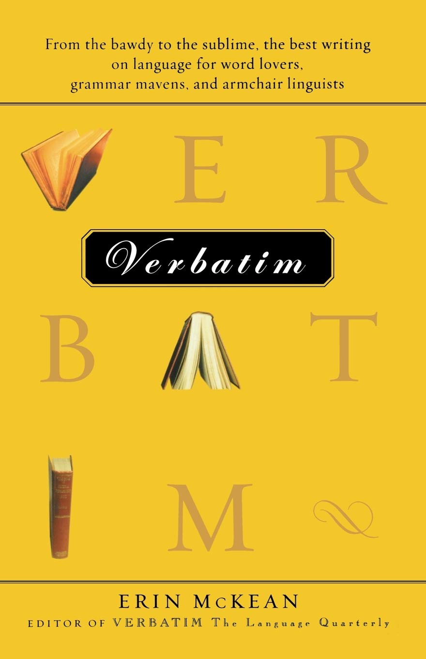 Verbatim: From the Bawdy to the Sublime, the Best Writing on Language for Word Lovers, Grammar Mavens, and Armchair Linguists