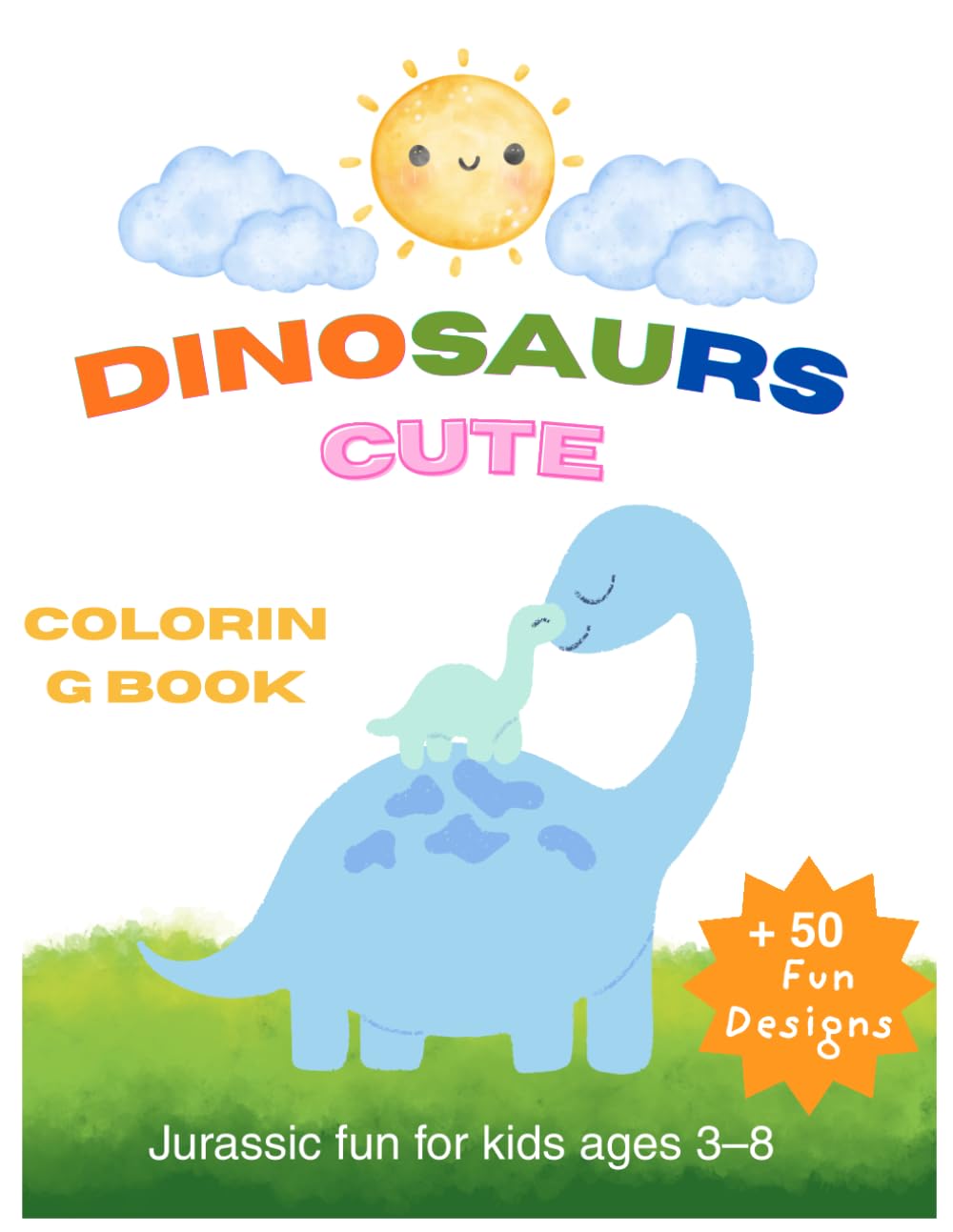 Cute Dinosaurs Coloring Book for Kids: 50+ Fun and Easy Dinosaur Coloring Pages for Kids Ages 3–8 | Adorable Dinosaurs, Creative Activities and Relaxing Coloring Fun