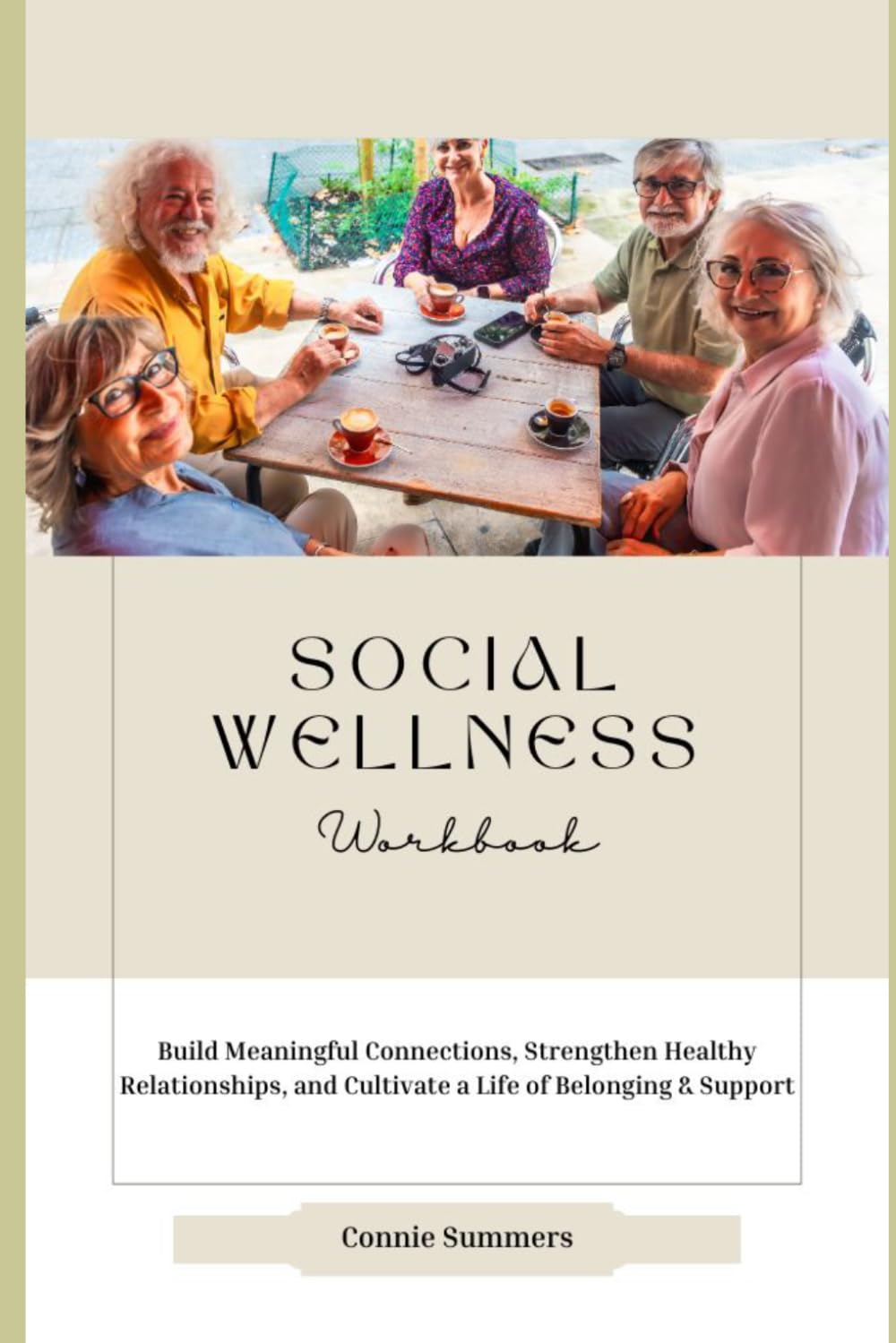 Social Wellness Workbook: Build Meaningful Connections, Strengthen Healthy Relationships, and Cultivate a Life of Belonging & Support